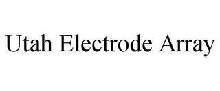 UTAH ELECTRODE ARRAY trademark