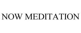 NOW MEDITATION trademark