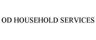 OD HOUSEHOLD SERVICES trademark