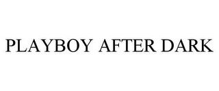 PLAYBOY AFTER DARK trademark