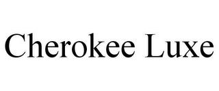 CHEROKEE LUXE trademark