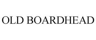 OLD BOARDHEAD trademark