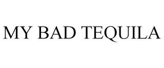 MY BAD TEQUILA trademark