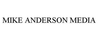 MIKE ANDERSON MEDIA trademark