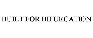 BUILT FOR BIFURCATION trademark