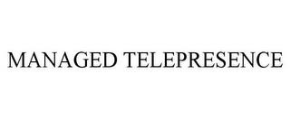 MANAGED TELEPRESENCE trademark