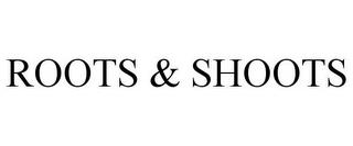 ROOTS & SHOOTS trademark