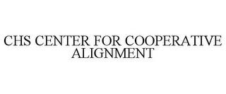 CHS CENTER FOR COOPERATIVE ALIGNMENT trademark