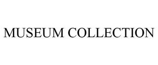 MUSEUM COLLECTION trademark