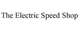 THE ELECTRIC SPEED SHOP trademark