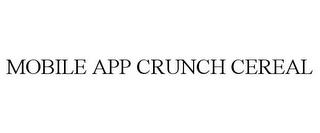 MOBILE APP CRUNCH CEREAL trademark