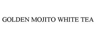 GOLDEN MOJITO WHITE TEA trademark