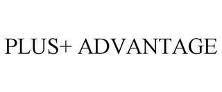 PLUS+ ADVANTAGE trademark