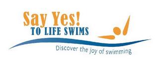 SAY YES! TO LIFE SWIMS DISCOVER THE JOY OF SWIMMING trademark