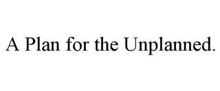 A PLAN FOR THE UNPLANNED. trademark