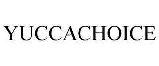 YUCCACHOICE trademark