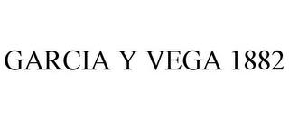 GARCIA Y VEGA 1882 trademark