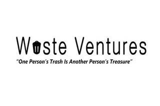 WASTE VENTURES "ONE PERSON'S TRASH IS ANOTHER PERSON'S TREASURE" trademark