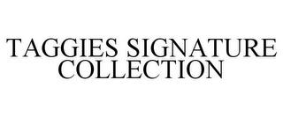 TAGGIES SIGNATURE COLLECTION trademark