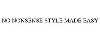 NO NONSENSE STYLE MADE EASY trademark