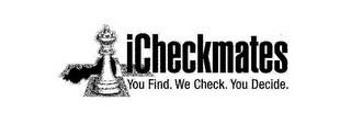 ICHECKMATES YOU FIND. WE CHECK. YOU DECIDE. trademark