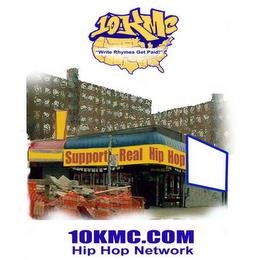 10KMC 'WRITE RHYMES GET PAID" SUPPORT REAL HIP HOP 10KMC.COM HIP HOP NETWORK trademark