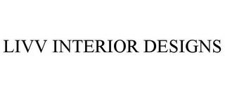 LIVV INTERIOR DESIGNS trademark