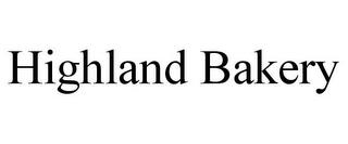 HIGHLAND BAKERY trademark