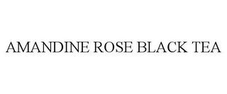 AMANDINE ROSE BLACK TEA trademark