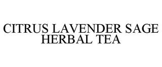 CITRUS LAVENDER SAGE HERBAL TEA trademark