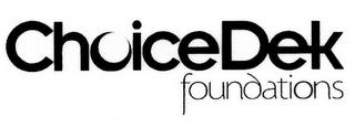 CHOICEDEK FOUNDATIONS trademark