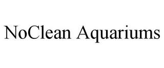 NOCLEAN AQUARIUMS trademark