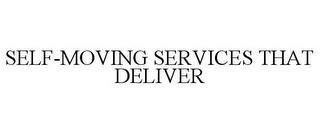 SELF-MOVING SERVICES THAT DELIVER trademark