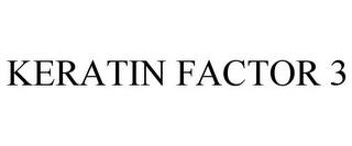 KERATIN FACTOR 3 trademark