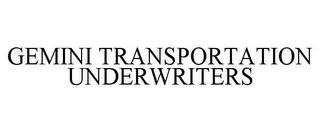 GEMINI TRANSPORTATION UNDERWRITERS trademark