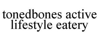 TONEDBONES ACTIVE LIFESTYLE EATERY trademark