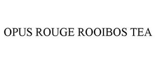 OPUS ROUGE ROOIBOS TEA trademark