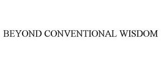 BEYOND CONVENTIONAL WISDOM trademark