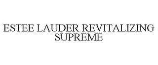 ESTEE LAUDER REVITALIZING SUPREME trademark