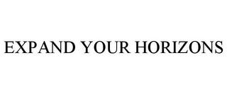 EXPAND YOUR HORIZONS trademark