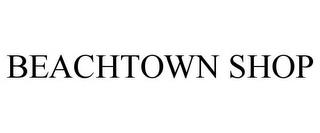 BEACHTOWN SHOP trademark