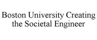 BOSTON UNIVERSITY CREATING THE SOCIETALENGINEER trademark