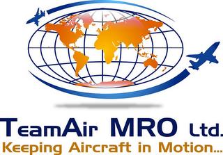 TEAMAIR MRO LTD. KEEPING AIRCRAFT IN MOTION... trademark