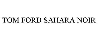 TOM FORD SAHARA NOIR trademark