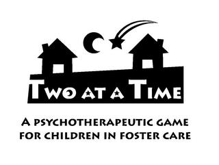 TWO AT A TIME A PSYCHOTHERAPEUTIC GAME FOR CHILDREN IN FOSTER CARE trademark