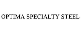 OPTIMA SPECIALTY STEEL trademark