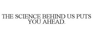 THE SCIENCE BEHIND US PUTS YOU AHEAD. trademark