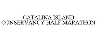 CATALINA ISLAND CONSERVANCY HALF MARATHON trademark