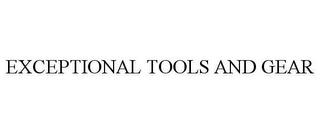 EXCEPTIONAL TOOLS AND GEAR trademark