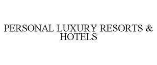 PERSONAL LUXURY RESORTS & HOTELS trademark